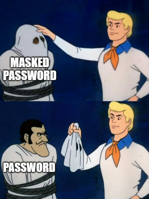 Meme of man removing mask from a masked password, revealing a password